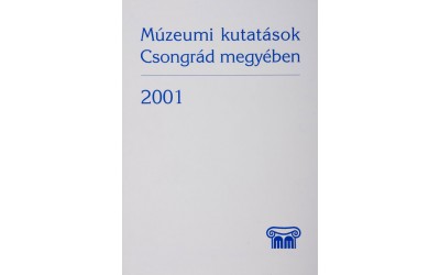 Múzeumi kutatások Csongrád megyében 2001
